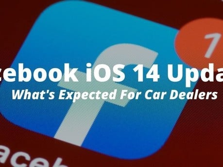 Facebook IOS 14 Update - What's Expected For Car Dealers